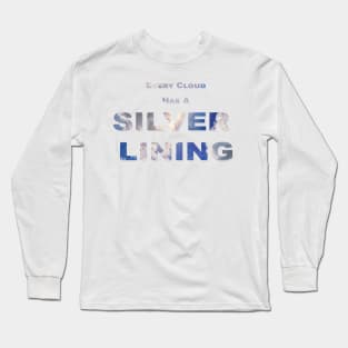 Every Cloud Has A Silver Lining text with clouds and sun burst showing through the text. Long Sleeve T-Shirt